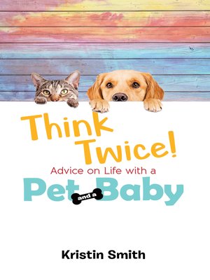 cover image of Think Twice! Advice on Life with a Pet and a Baby